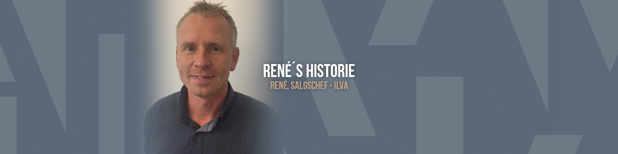 Portræt af René med teksten "Renés historie – René, salgschef - ILVA"